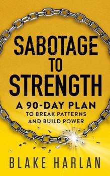 Paperback Sabotage to Strength: A 90-Day Plan to Break Patterns and Build Power Book