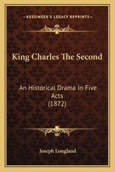 King Charles The Second: An Historical Drama In Five Acts