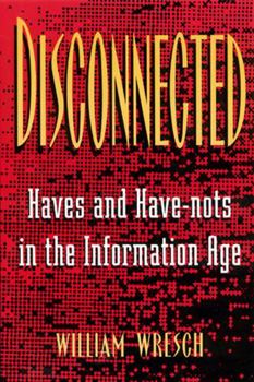 Paperback Disconnected: Haves and Have-Nots in the Information Age Book