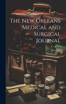 Hardcover The New Orleans Medical and Surgical Journal; Volume 7 Book