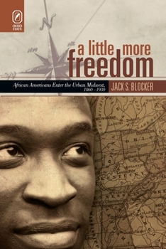 Paperback A Little More Freedom: African Americans Enter the Urban Midwest, 1860-1930 Book