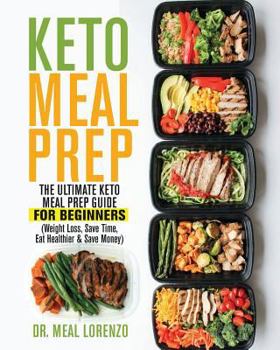 Paperback Keto Meal Prep: The Ultimate Keto Meal Prep Guide for Beginners (Weight Loss, Save Time, Eat Healthier & Save Money) Book