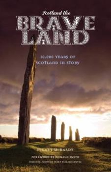 Paperback Scotland the Brave Land: 10,000 Years of Scotland in Story Book