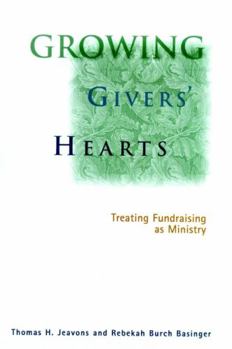 Hardcover Growing Givers' Hearts: Treating Fundraising as Ministry Book