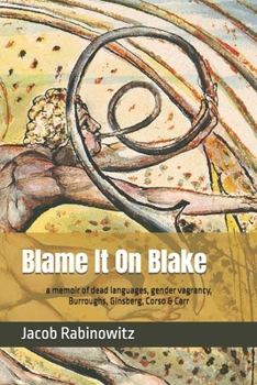 Paperback Blame It On Blake: a memoir of dead languages, gender vagrancy, Burroughs, Ginsberg, Corso & Carr Book