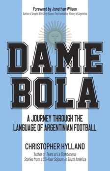 Paperback Dame Bola: A Journey Through the Language of Argentinian Football Book