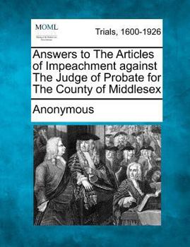 Paperback Answers to the Articles of Impeachment Against the Judge of Probate for the County of Middlesex Book