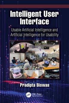 Hardcover Intelligent User Interface: Usable Artificial Intelligence and Artificial Intelligence for Usability Book