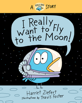 Hardcover I Really Want to Fly to the Moon!: A Really Bird Story Book