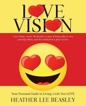 Paperback Love Vision: Your Personal Guide to Living a Life You LOVE Book