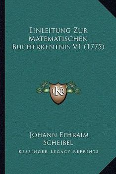 Paperback Einleitung Zur Matematischen Bucherkentnis V1 (1775) [German] Book