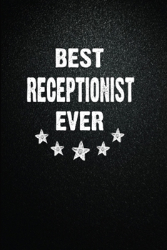 Paperback Best Receptionist Ever: 6"x9" Inch- 100 Pages Blank Lined Journal Notebook Appreciation Gift. Paperback. Birthday or Christmas Gift For Recept Book