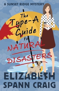 The Type-A Guide to Natural Disasters - Book #3 of the A Sunset Ridge Mystery