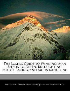 The Loser's Guide to Winning : Man Sports to Die in, Bullfighting, Motor Racing, and Mountaineering