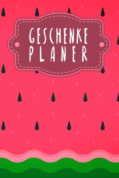 Paperback Geschenkeplaner: Logbuch f?r Geschenkideen zum Ausf?llen - Motiv: Wassermelone [German] Book