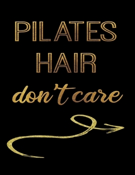 Pilates Hair Don't Care: Journal Composition Notebook 7.44" x 9.69" 100 pages 50 sheets Recreation Book