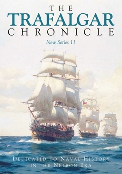 Trafalgar Chronicle : Dedicated to Naval History in the Nelson Era: New Series 11