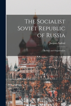 Paperback The Socialist Soviet Republic of Russia; its Rise and Organisation Book