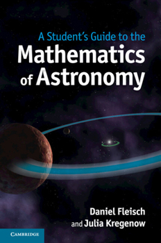 A Student's Guide to the Mathematics of Astronomy - Book #4 of the A Student's Guide