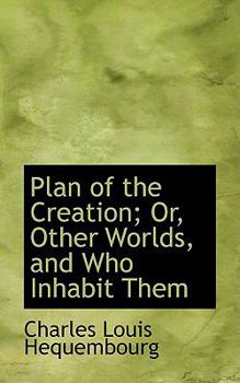 Plan of the Creation; Or, Other Worlds, and Who Inhabit Them