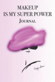 MAKEUP IS MY SUPER POWER JOURNAL: Stylishly illustrated little notebook is the perfect gift for every makeup lover.