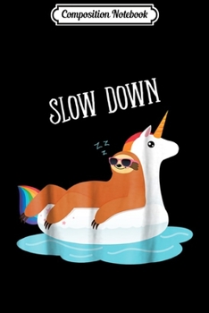 Composition Notebook: Slow Down - Lazy Sloth On Unicorn Pool Float  Journal/Notebook Blank Lined Ruled 6x9 100 Pages