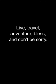 Paperback Live, travel, adventure, bless, and don't be sorry.: Journal or Notebook (6x9 inches) with 120 doted pages. Book