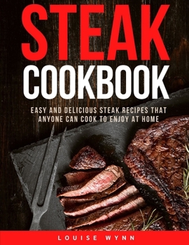 Paperback Steak Cookbook: Easy and Delicious Steak Recipes that Anyone Can Cook to Enjoy at Home Book