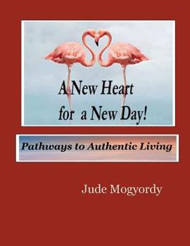 Paperback A New Heart for a New Day!: Pathways to Authentic Living Book