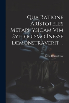 Paperback Qua Ratione Aristoteles Metaphysicam Vim Syllogismo Inesse Demonstraverit ... [Latin] Book