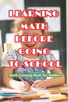 Paperback Learning Math Before Going To School: Math Learning Book For Toddlers: Preschool Math Workbook Book