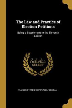 Paperback The Law and Practice of Election Petitions: Being a Supplement to the Eleventh Edition Book