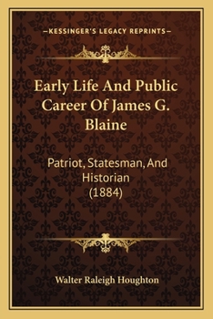 Paperback Early Life And Public Career Of James G. Blaine: Patriot, Statesman, And Historian (1884) Book