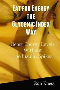 Paperback Eat for Energy the Glycemic Index Way: Boost Energy Levels Without the Insulin Spikes Book