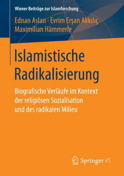 Paperback Islamistische Radikalisierung: Biografische Verläufe Im Kontext Der Religiösen Sozialisation Und Des Radikalen Milieu [German] Book