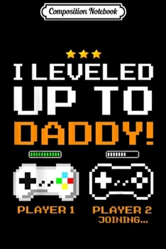 Paperback Composition Notebook: I leveled Up to Daddy New Dad Gamer . Journal/Notebook Blank Lined Ruled 6x9 100 Pages Book
