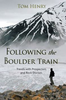 Hardcover Following the Boulder Train: Travels with Prospectors and Rock Doctors Book