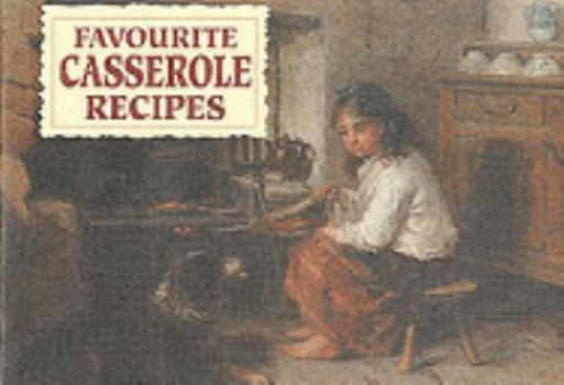 Favourite Casserole Recipes - Book  of the Favourite Teatime Recipes