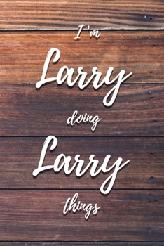 I'm Larry Doing Larry Things: 6x9" Dot Bullet Notebook/Journal Funny Gift Idea