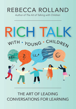 Meaningful Conversations with Young Children: The Art of Rich Talk for Learning