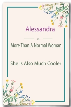Alessandra is More Than A Normal Woman: Lined Notebook / Journal Gift, 110 Pages, 6x9, Soft Cover, Matte Finish