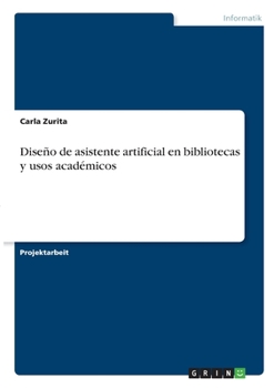 Dise�o de asistente artificial en bibliotecas y usos acad�micos