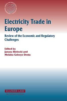 Electricity Trade In Europe: Review Of Economic And Regulatory Challenges (International Energy and Resources Law and Policy)