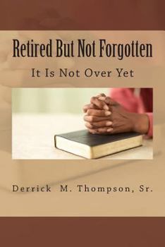 Paperback Retired But Not Forgotten: It Is Not Over Yet Book