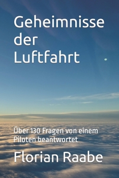 Paperback Geheimnisse der Luftfahrt: Über 130 Fragen von einem Piloten beantwortet [German] Book