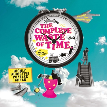 Paperback The Complete Waste of Time Puzzle Book: Highly Addictive Puzzles Ahead Book