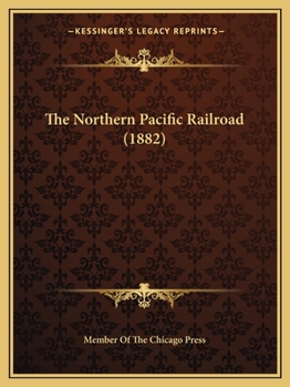 Paperback The Northern Pacific Railroad (1882) Book