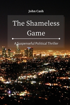 Paperback The Shameless Game: A Suspenseful Political Thriller Book