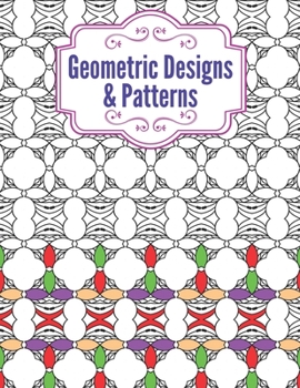 Paperback Geometric Designs and Patterns: Geometric Coloring Book for Adults, Relaxation Stress Relieving Designs, Gorgeous Geometrics Pattern, Unique and Beaut Book