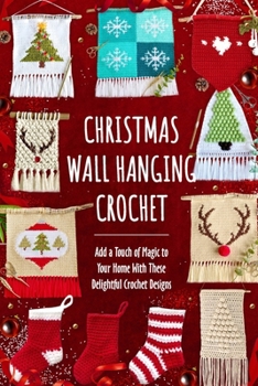 Christmas Wall Hanging Crochet: Add a Touch of Magic to Your Home With These Delightful Crochet Designs